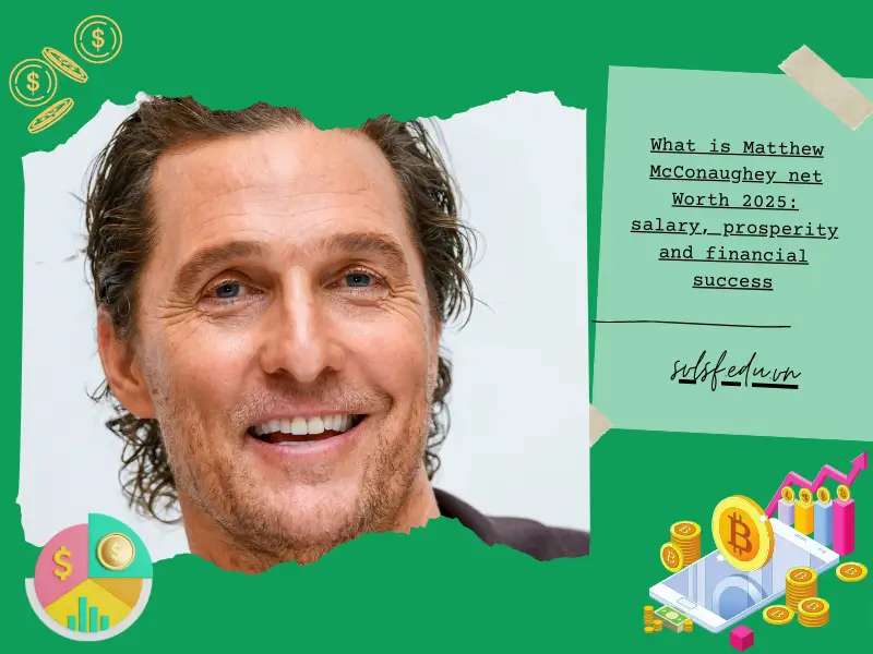 What is Matthew McConaughey net Worth 2025: salary, prosperity and financial success