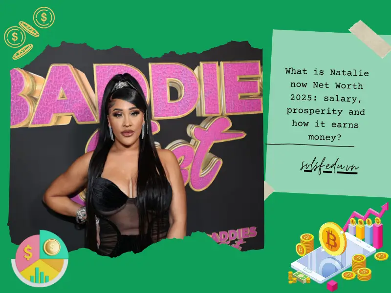 What is Natalie now Net Worth 2025: salary, prosperity and how it earns money?