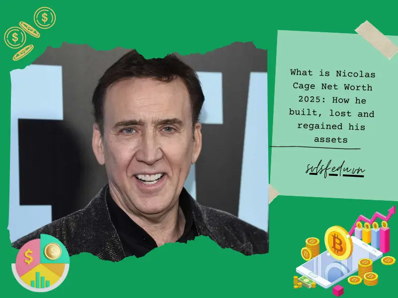 What is Nicolas Cage Net Worth 2025: How he built, lost and regained his assets